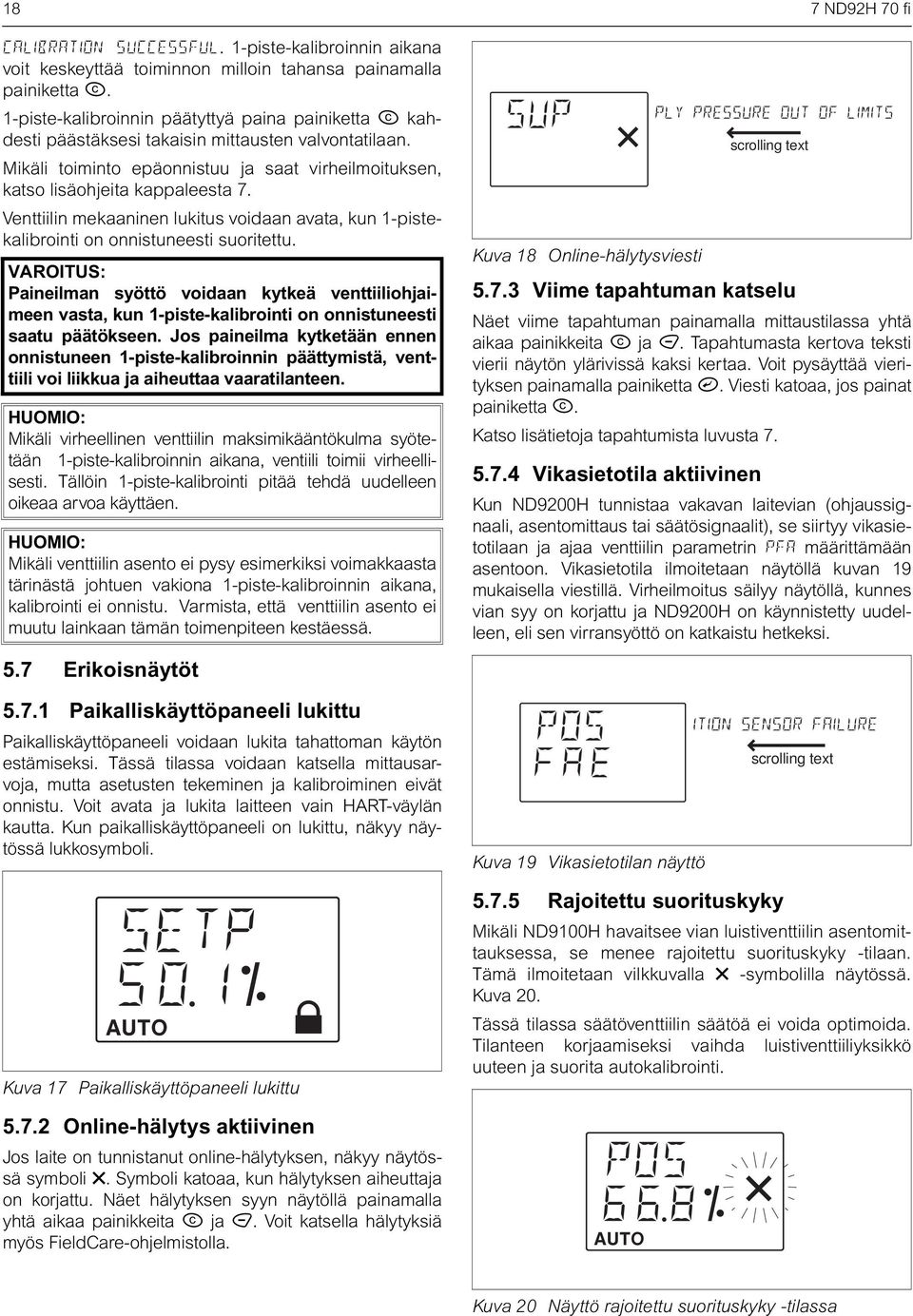 Venttiilin mekaaninen lukitus voidaan avata, kun 1-pistekalibrointi on onnistuneesti suoritettu.