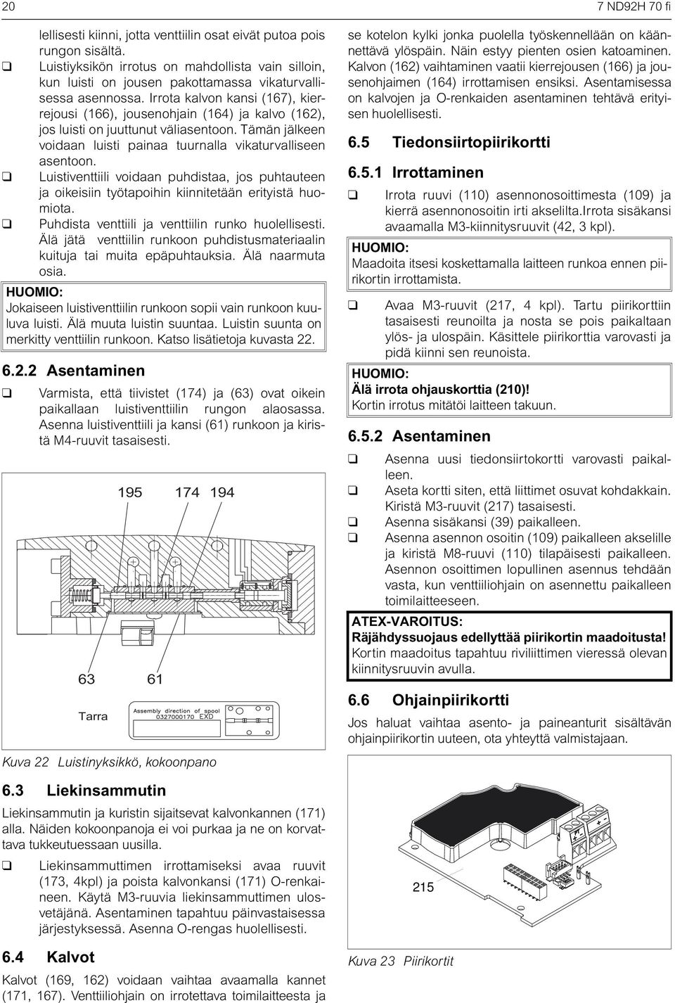 Irrota kalvon kansi (167), kierrejousi (166), jousenohjain (164) ja kalvo (162), jos luisti on juuttunut väliasentoon. Tämän jälkeen voidaan luisti painaa tuurnalla vikaturvalliseen asentoon.