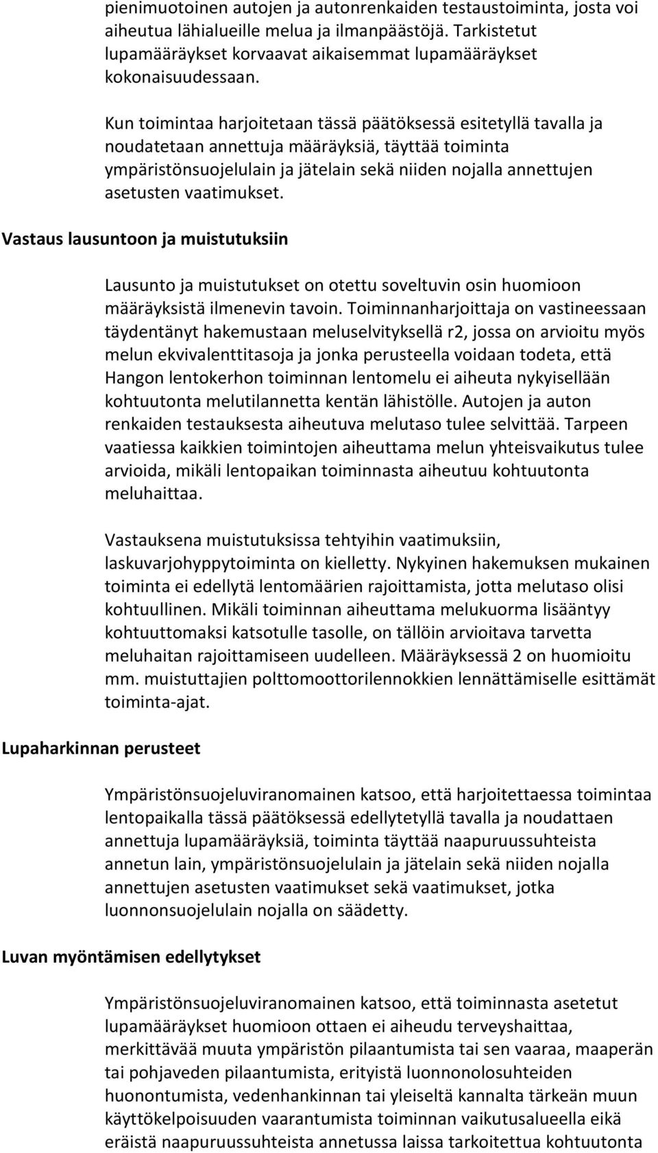 vaatimukset. Vastaus lausuntoon ja muistutuksiin Lupaharkinnan perusteet Lausunto ja muistutukset on otettu soveltuvin osin huomioon määräyksistä ilmenevin tavoin.