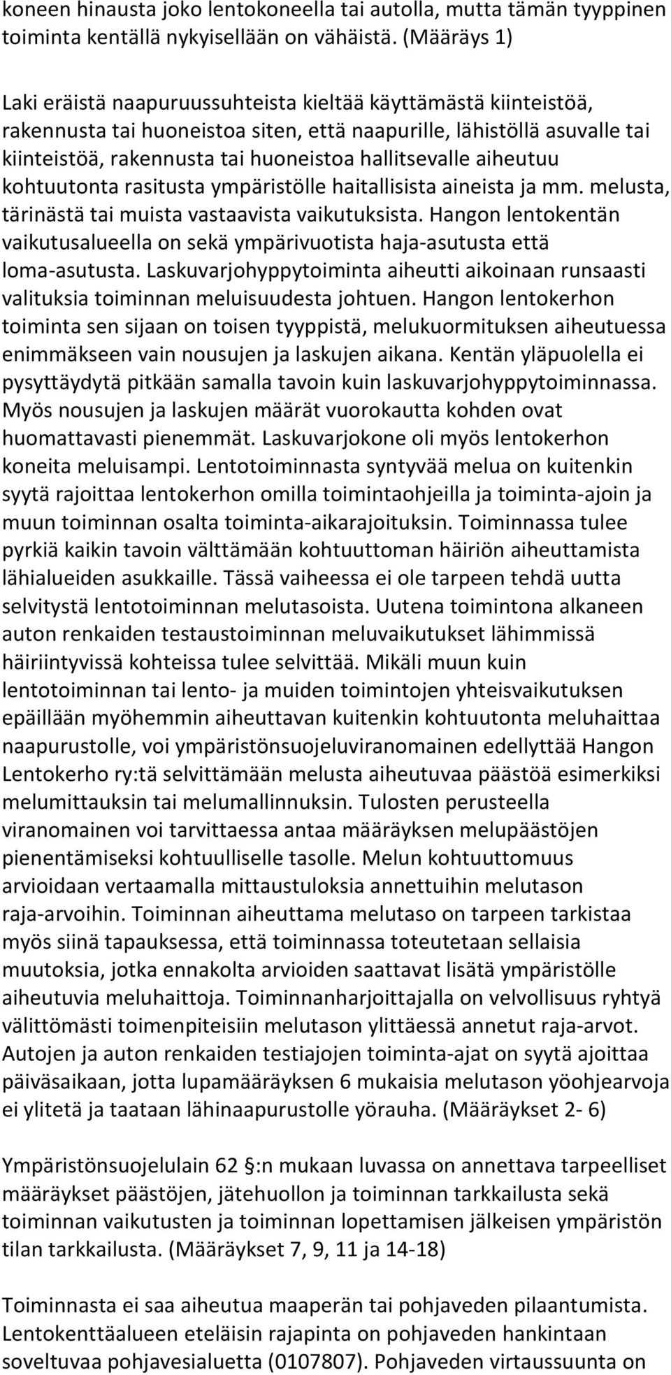 hallitsevalle aiheutuu kohtuutonta rasitusta ympäristölle haitallisista aineista ja mm. melusta, tärinästä tai muista vastaavista vaikutuksista.