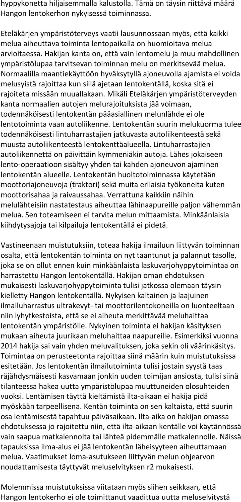 Hakijan kanta on, että vain lentomelu ja muu mahdollinen ympäristölupaa tarvitsevan toiminnan melu on merkitsevää melua.