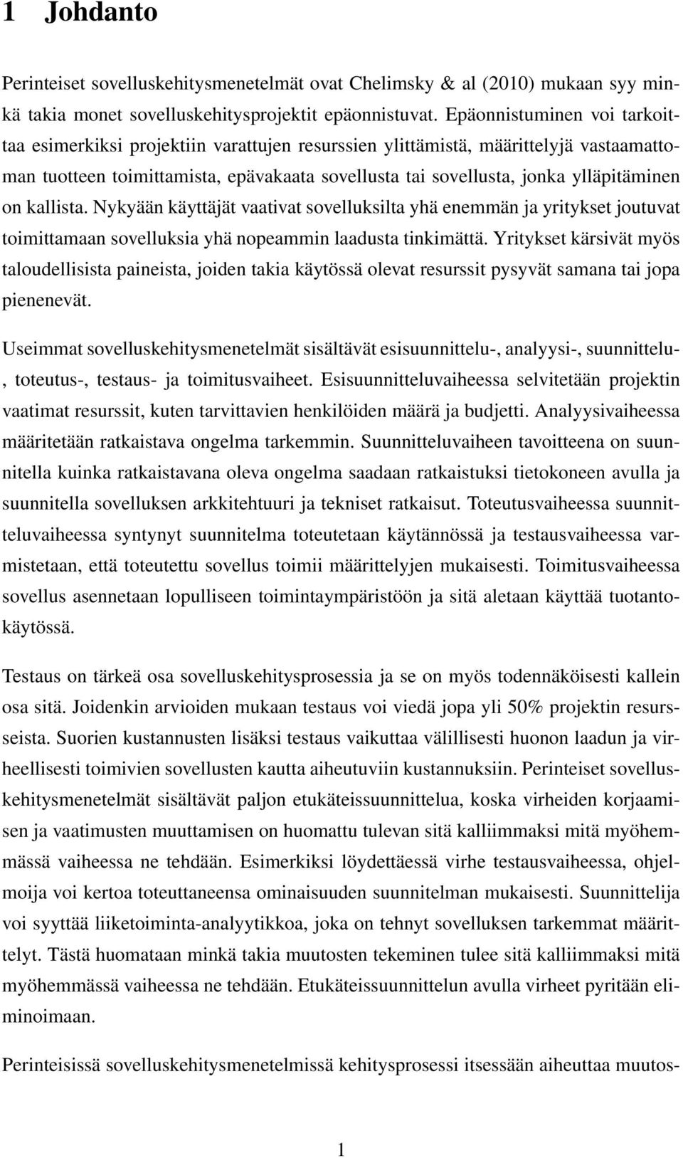 on kallista. Nykyään käyttäjät vaativat sovelluksilta yhä enemmän ja yritykset joutuvat toimittamaan sovelluksia yhä nopeammin laadusta tinkimättä.