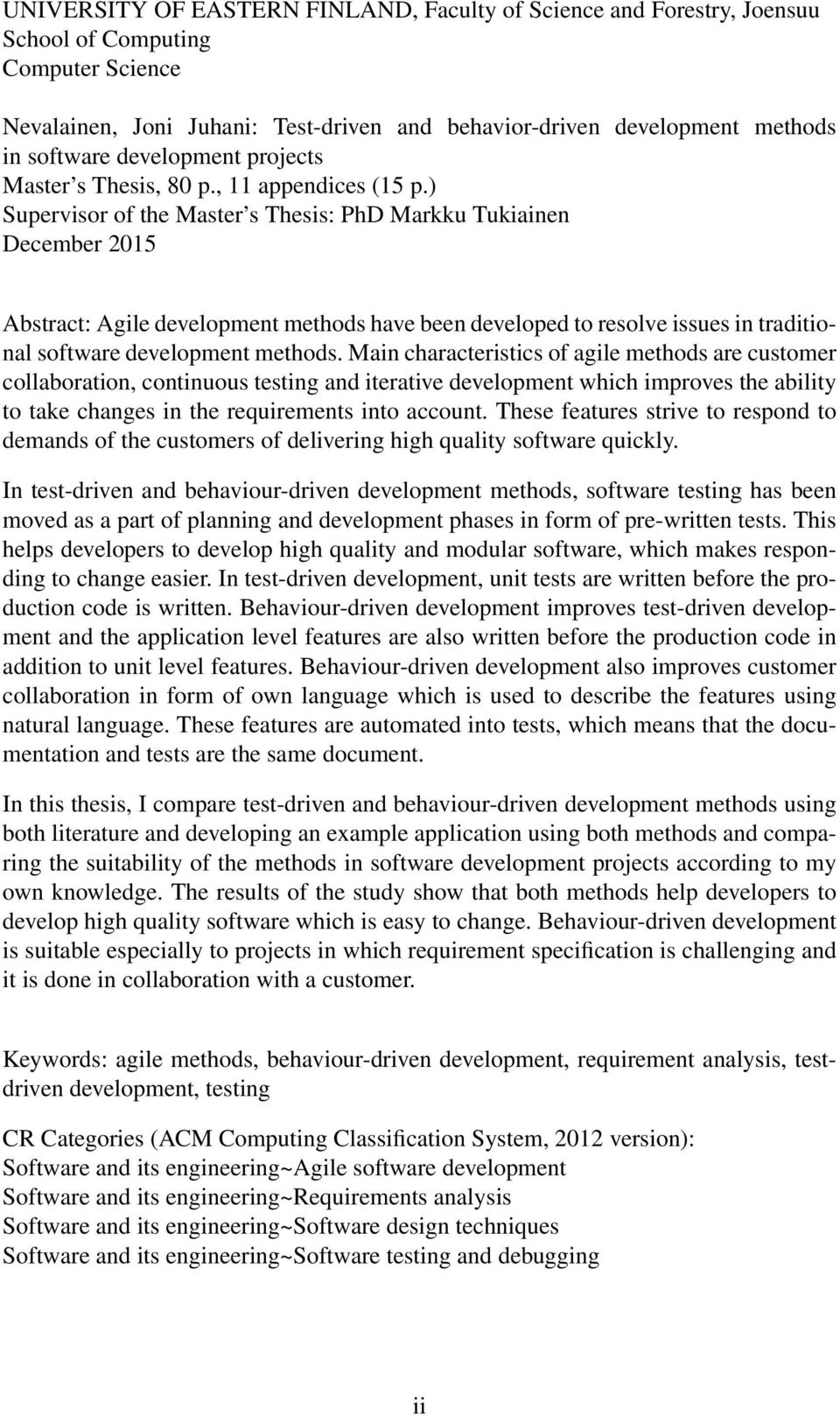 ) Supervisor of the Master s Thesis: PhD Markku Tukiainen December 2015 Abstract: Agile development methods have been developed to resolve issues in traditional software development methods.