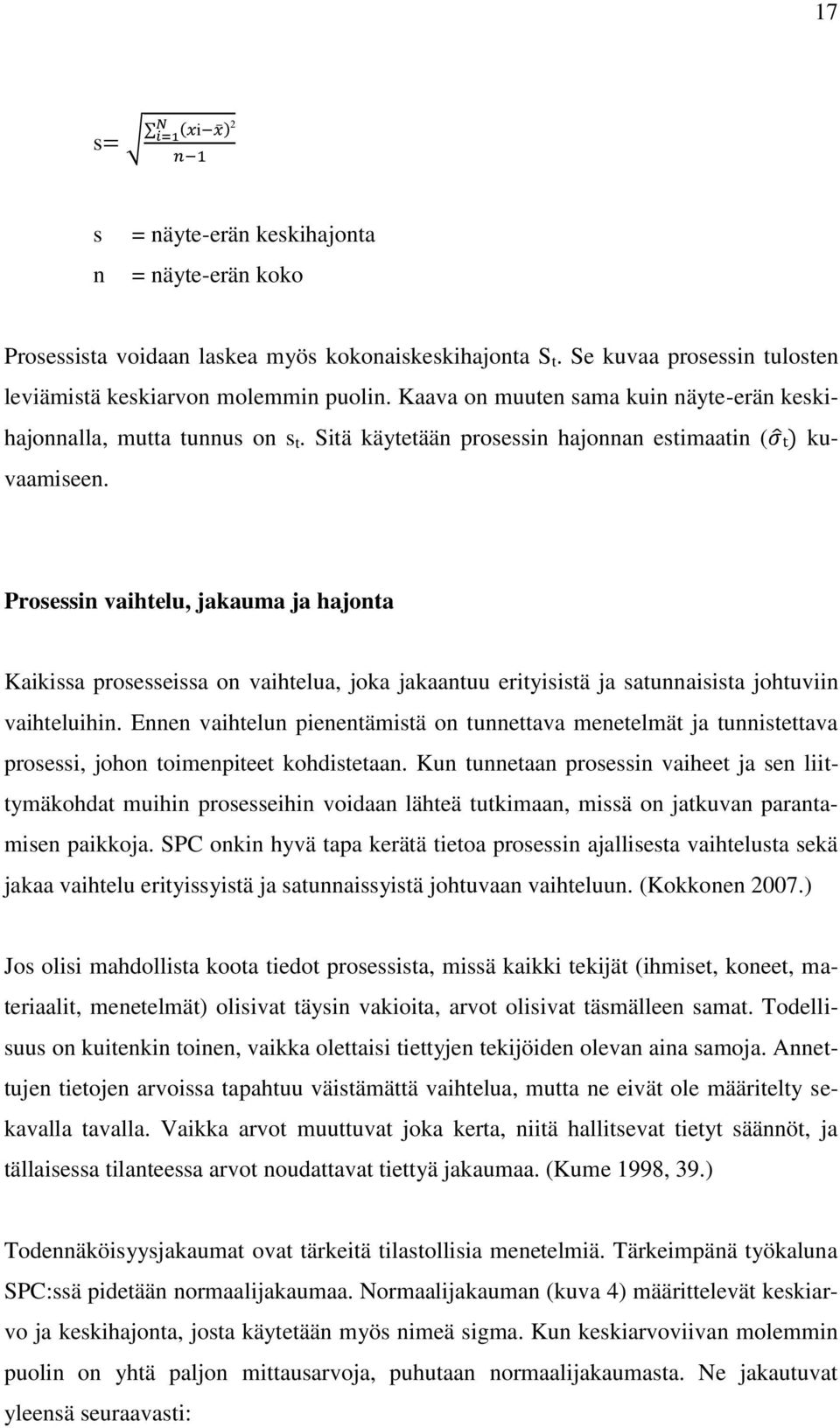 Prosessin vaihtelu, jakauma ja hajonta Kaikissa prosesseissa on vaihtelua, joka jakaantuu erityisistä ja satunnaisista johtuviin vaihteluihin.