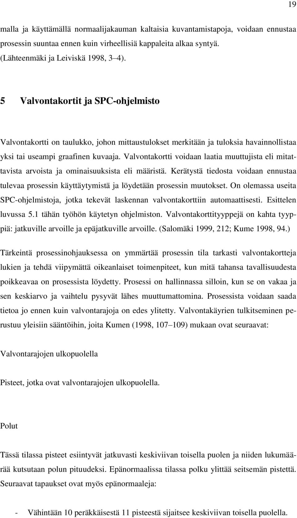 Valvontakortti voidaan laatia muuttujista eli mitattavista arvoista ja ominaisuuksista eli määristä.