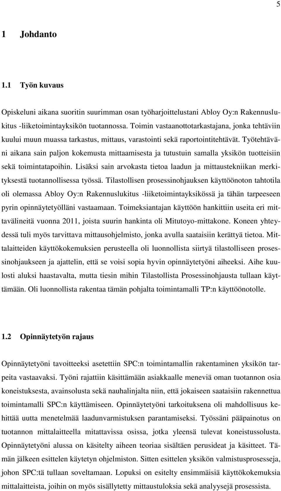 Työtehtäväni aikana sain paljon kokemusta mittaamisesta ja tutustuin samalla yksikön tuotteisiin sekä toimintatapoihin.