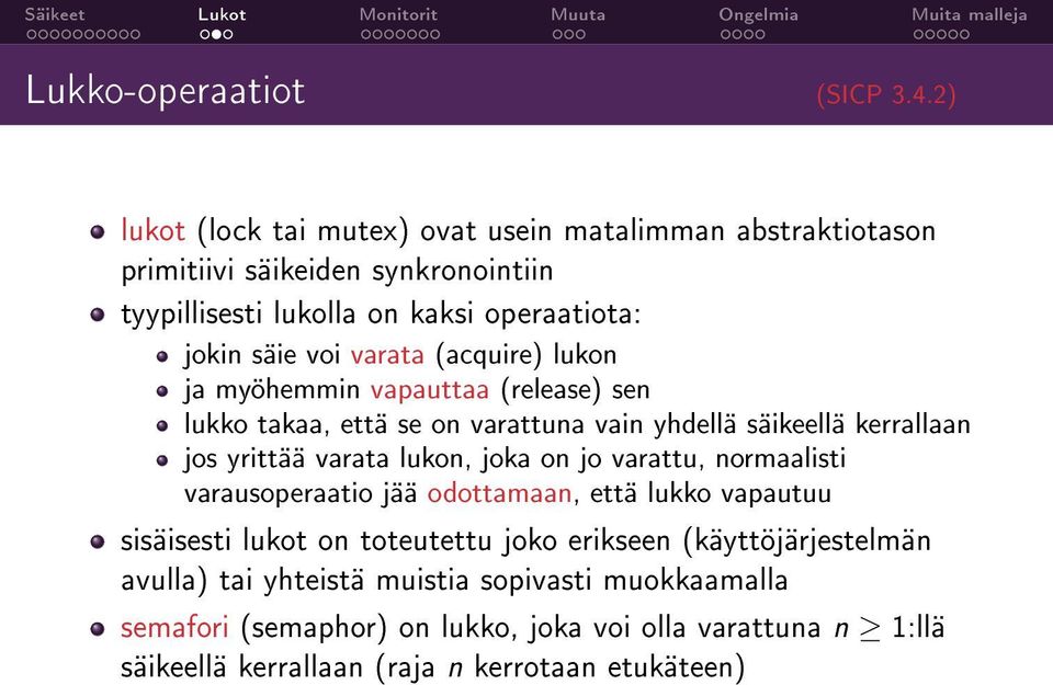 varata (acquire) lukon ja myöhemmin vapauttaa (release) sen lukko takaa, että se on varattuna vain yhdellä säikeellä kerrallaan jos yrittää varata lukon, joka on