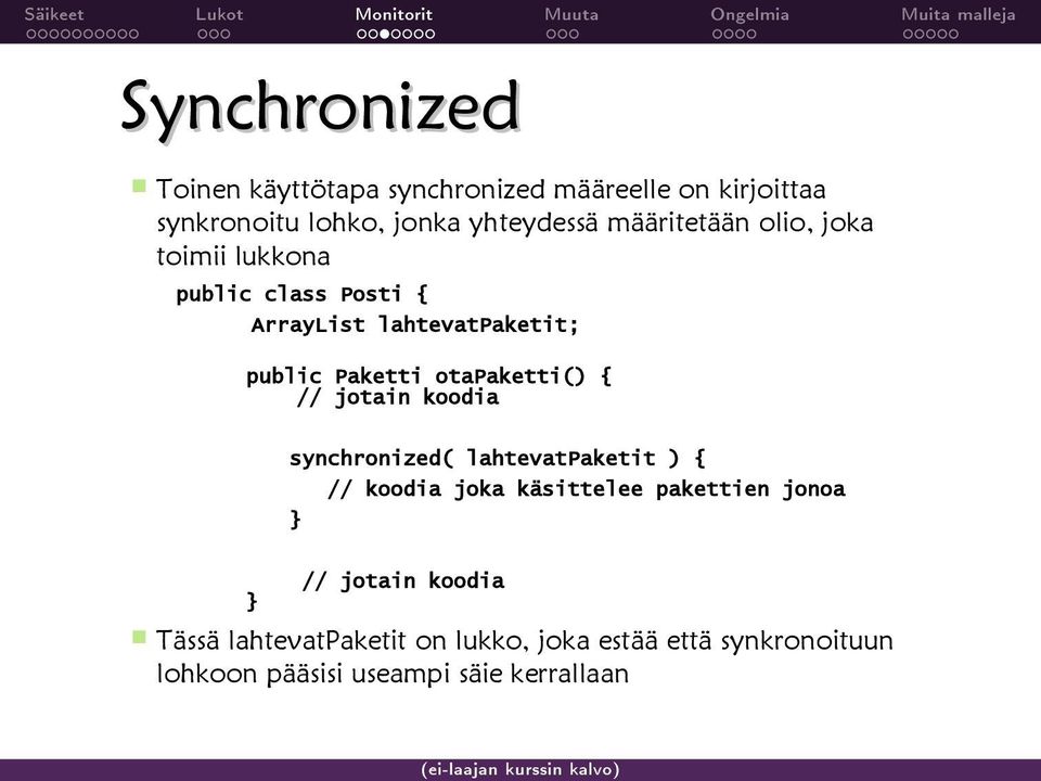 Paketti otapaketti() { // jotain koodia synchronized( lahtevatpaketit ) { // koodia joka käsittelee pakettien jonoa