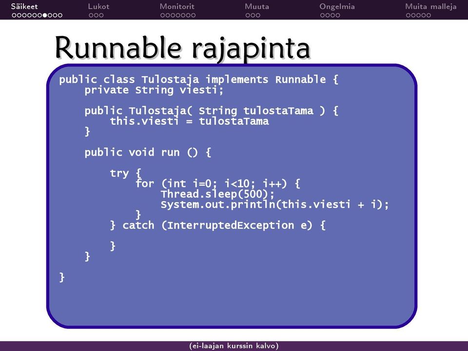 viesti = tulostatama public void run () { try { for (int i=0; i<10; i++) { Thread.