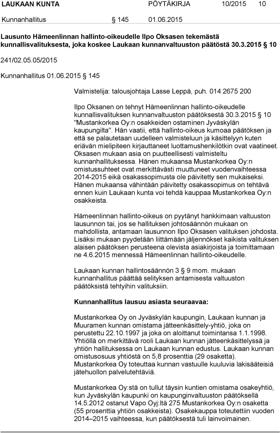 2015 145 Valmistelija: talousjohtaja Lasse Leppä, puh. 014 2675 200 Ilpo Oksanen on tehnyt Hämeenlinnan hallinto-oikeudelle kunnallisvalituksen kunnanvaltuuston päätöksestä 30