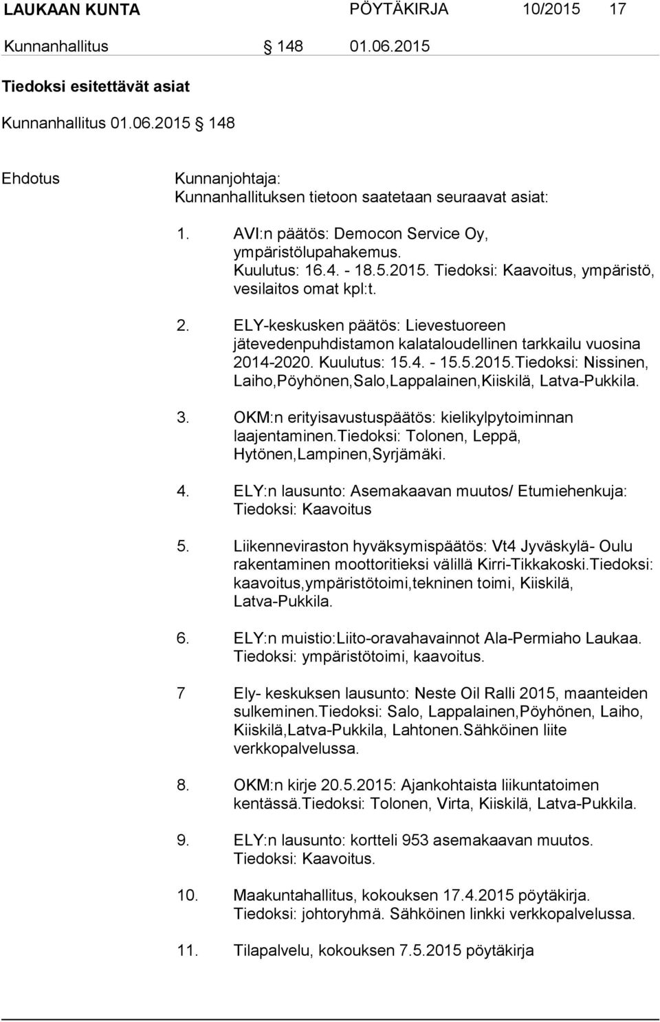 ELY-keskusken päätös: Lievestuoreen jätevedenpuhdistamon kalataloudellinen tarkkailu vuosina 2014-2020. Kuulutus: 15.4. - 15.5.2015.