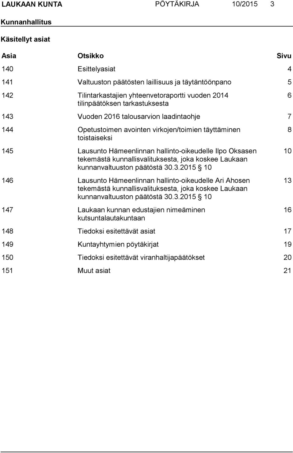 Hämeenlinnan hallinto-oikeudelle Ilpo Oksasen tekemästä kunnallisvalituksesta, joka koskee Laukaan kunnanvaltuuston päätöstä 30