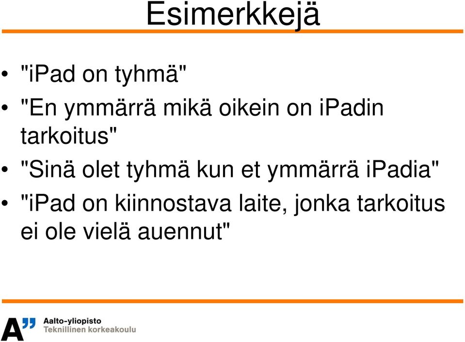 kun et ymmärrä ipadia" "ipad on kiinnostava