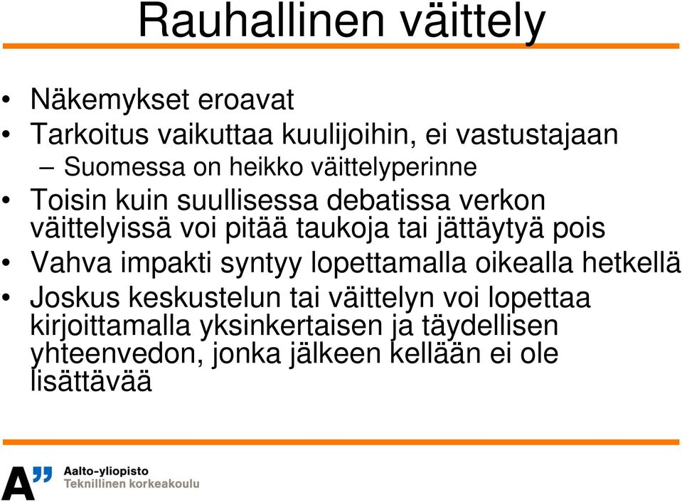 jättäytyä pois Vahva impakti syntyy lopettamalla oikealla hetkellä Joskus keskustelun tai väittelyn