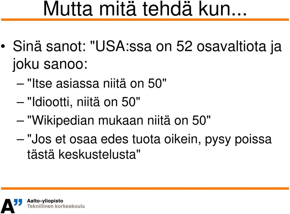 "Itse asiassa niitä on 50" "Idiootti, niitä on 50"