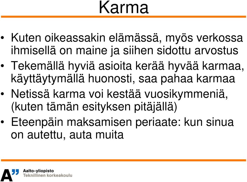 huonosti, saa pahaa karmaa Netissä karma voi kestää vuosikymmeniä, (kuten tämän