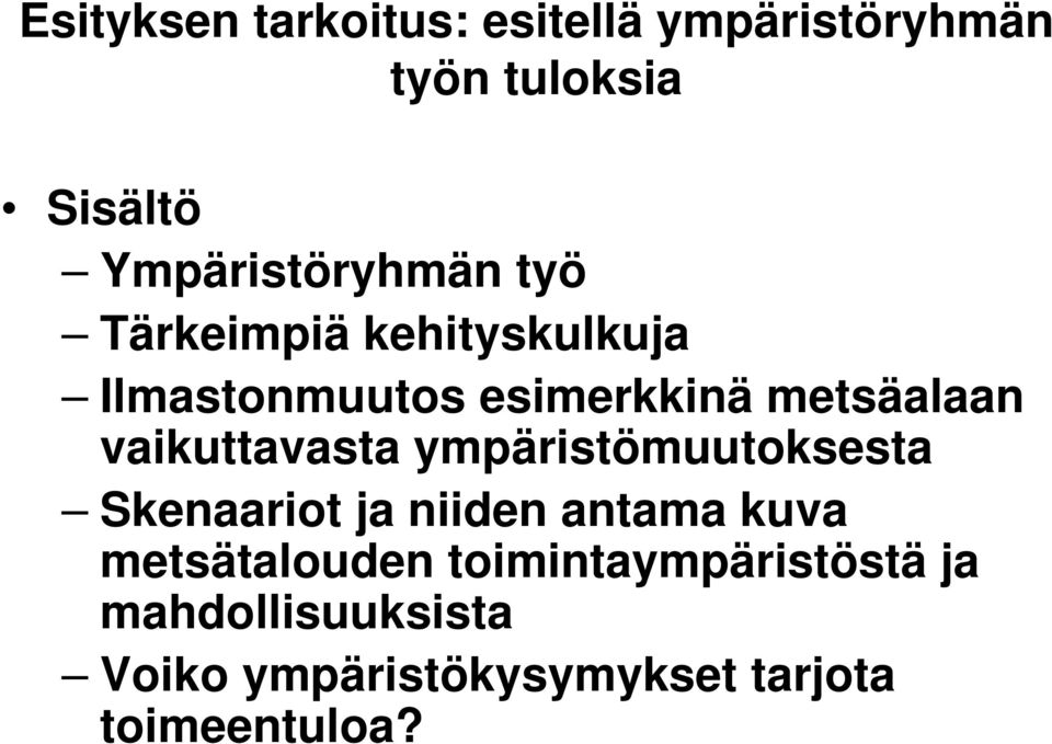 metsäalaan vaikuttavasta ympäristömuutoksesta Skenaariot ja niiden antama kuva