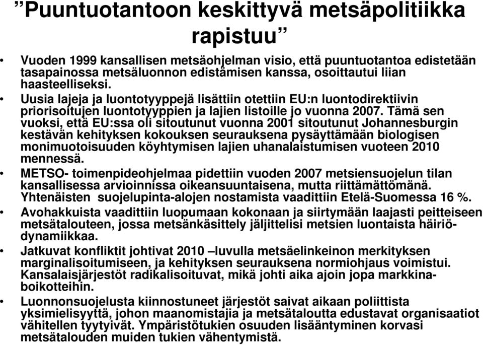 Tämä sen vuoksi, että EU:ssa oli sitoutunut vuonna 2001 sitoutunut Johannesburgin kestävän kehityksen kokouksen seurauksena pysäyttämään biologisen monimuotoisuuden köyhtymisen lajien