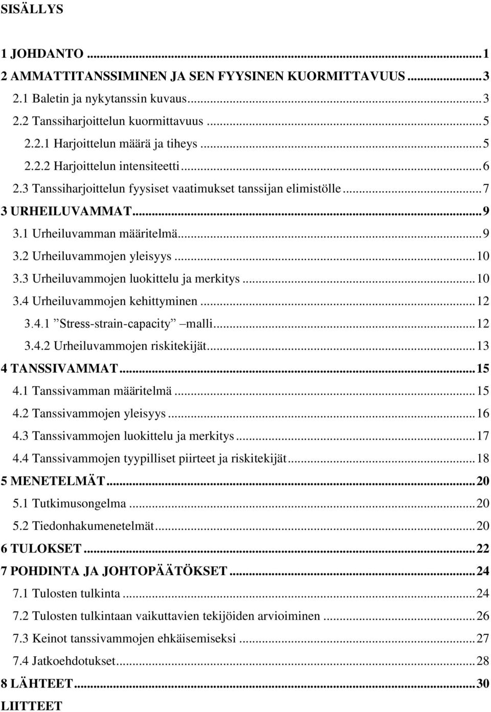 .. 10 3.3 Urheiluvammojen luokittelu ja merkitys... 10 3.4 Urheiluvammojen kehittyminen... 12 3.4.1 Stress-strain-capacity malli... 12 3.4.2 Urheiluvammojen riskitekijät... 13 4 TANSSIVAMMAT... 15 4.