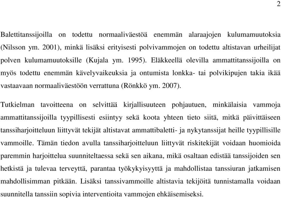 Eläkkeellä olevilla ammattitanssijoilla on myös todettu enemmän kävelyvaikeuksia ja ontumista lonkka- tai polvikipujen takia ikää vastaavaan normaaliväestöön verrattuna (Rönkkö ym. 2007).