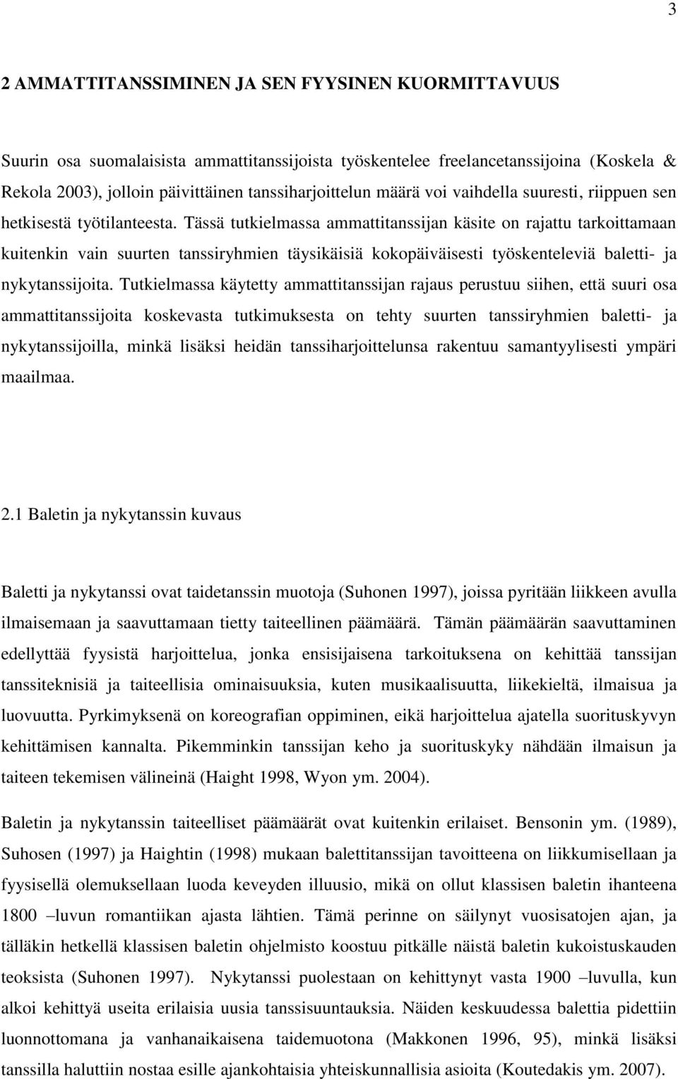 Tässä tutkielmassa ammattitanssijan käsite on rajattu tarkoittamaan kuitenkin vain suurten tanssiryhmien täysikäisiä kokopäiväisesti työskenteleviä baletti- ja nykytanssijoita.