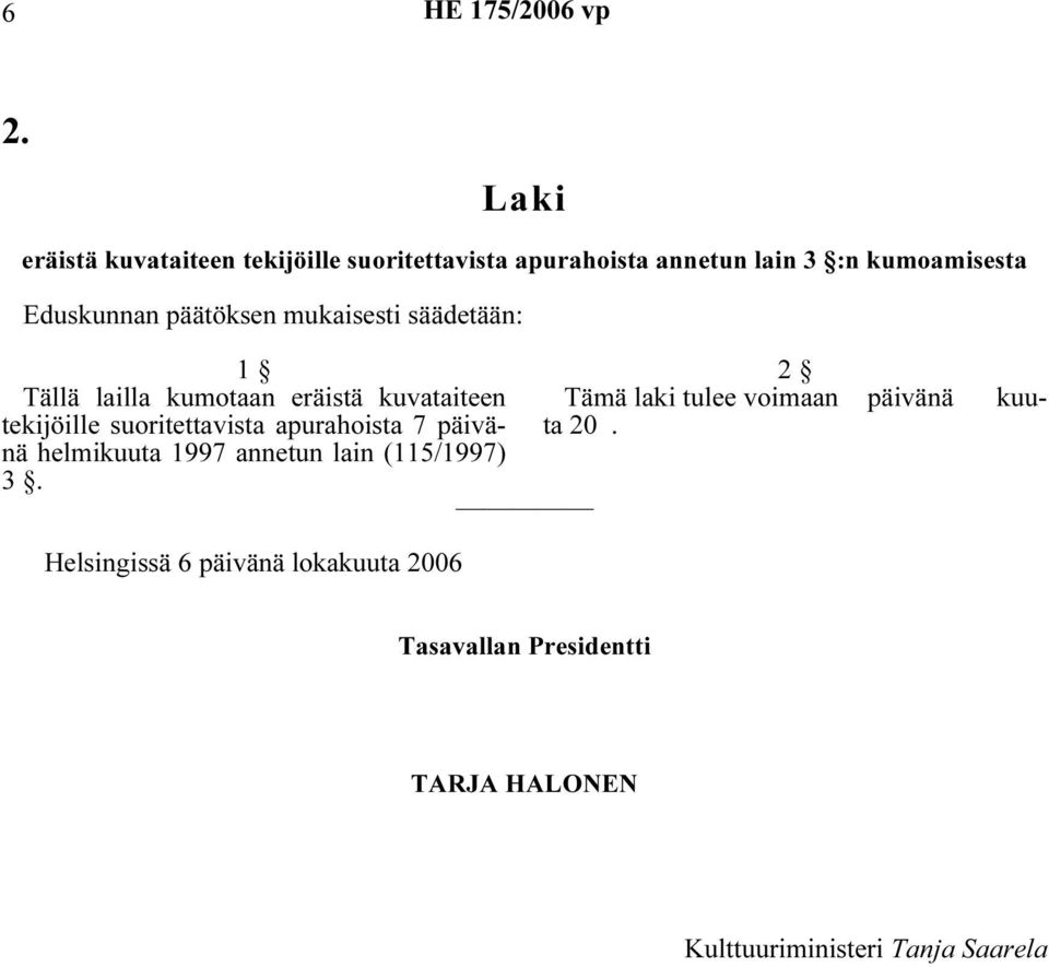 päätöksen mukaisesti säädetään: Tällä lailla kumotaan eräistä kuvataiteen tekijöille suoritettavista