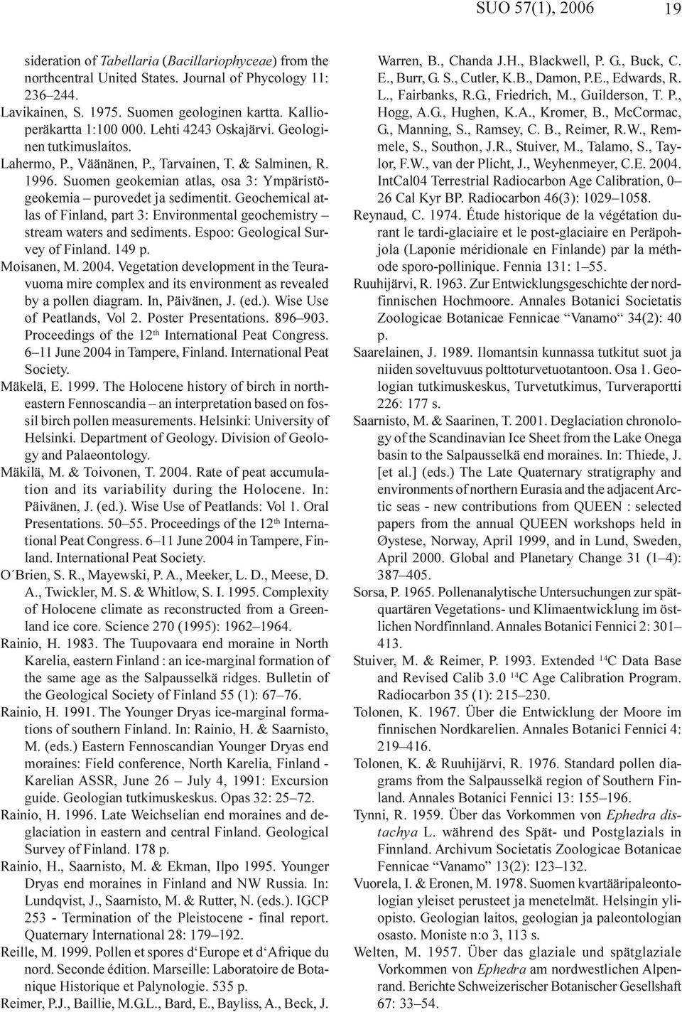 Suomen geokemian atlas, osa 3: Ympäristögeokemia purovedet ja sedimentit. Geochemical atlas of Finland, part 3: Environmental geochemistry stream waters and sediments.