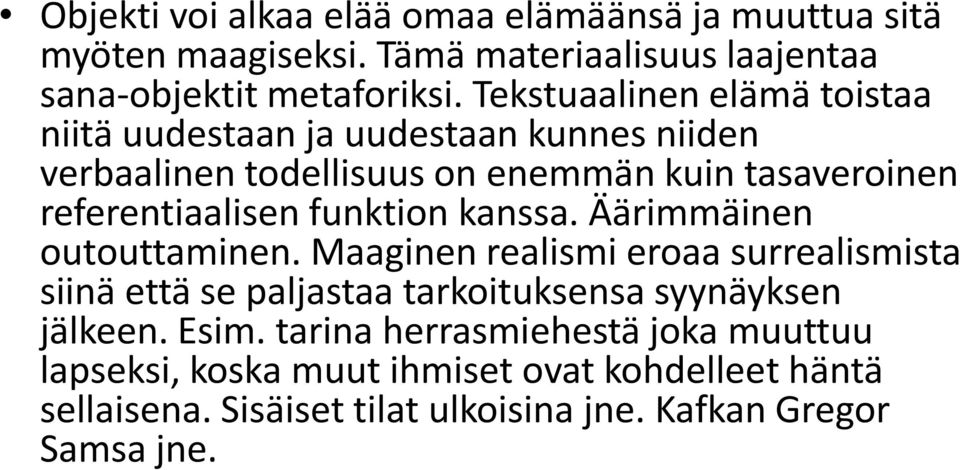 funktion kanssa. Äärimmäinen outouttaminen. Maaginen realismi eroaa surrealismista siinä että se paljastaa tarkoituksensa syynäyksen jälkeen.