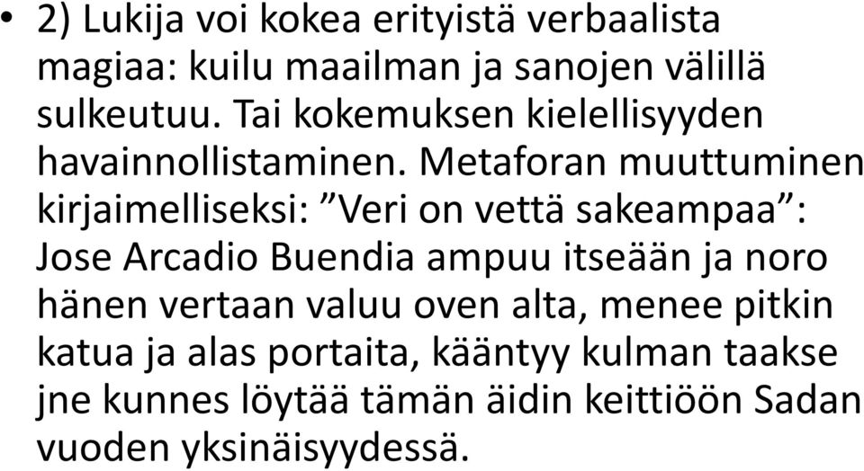 Metaforan muuttuminen kirjaimelliseksi: Veri on vettä sakeampaa : Jose Arcadio Buendia ampuu itseään ja