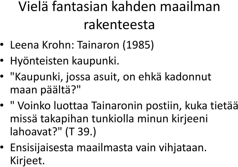 " " Voinko luottaa Tainaronin postiin, kuka tietää missä takapihan tunkiolla