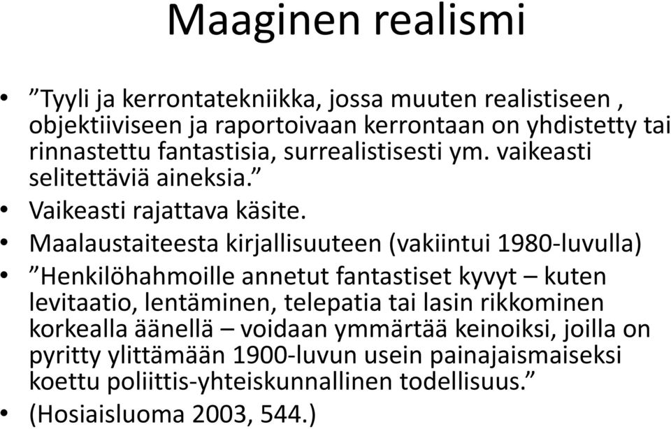 Maalaustaiteesta kirjallisuuteen (vakiintui 1980-luvulla) Henkilöhahmoille annetut fantastiset kyvyt kuten levitaatio, lentäminen, telepatia tai