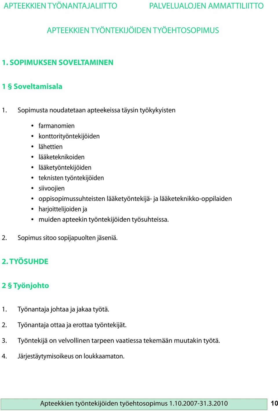 oppisopimussuhteisten lääketyöntekijä- ja lääketeknikko-oppilaiden harjoittelijoiden ja muiden apteekin työntekijöiden työsuhteissa. 2. Sopimus sitoo sopijapuolten jäseniä. 2. TYÖSUHDE 2 Työnjohto 1.