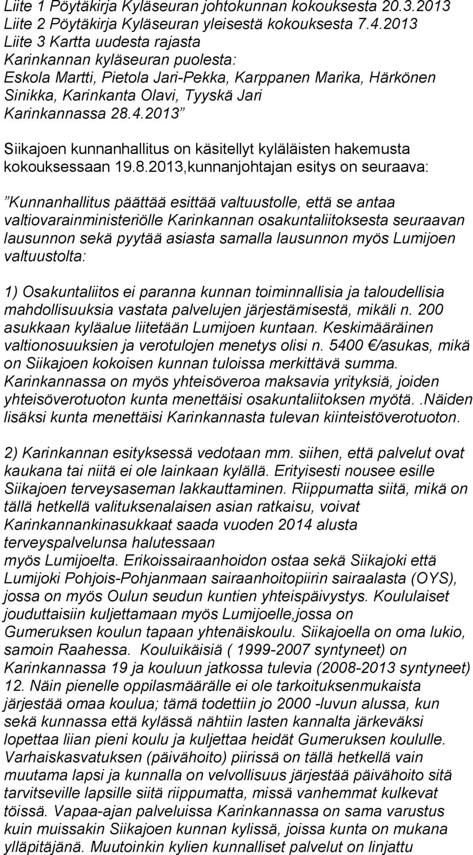 2013 Siikajoen kunnanhallitus on käsitellyt kyläläisten hakemusta kokouksessaan 19.8.