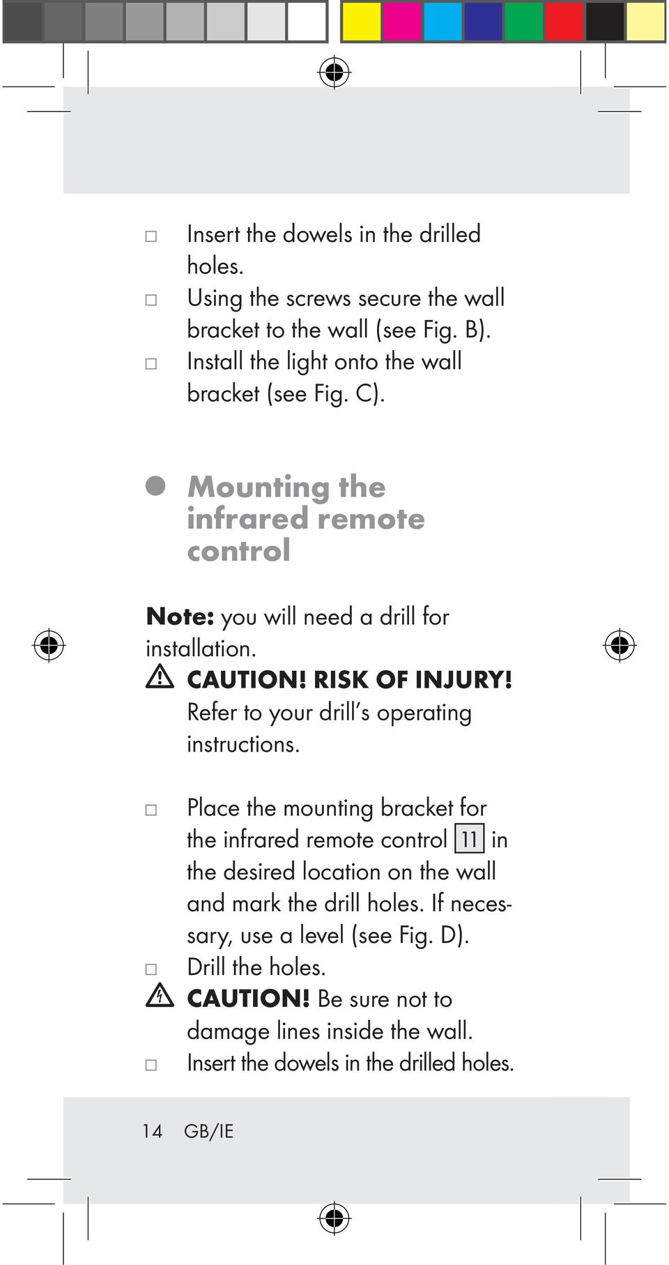 RISK OF INJURY! Refer to your drill s operating instructions.