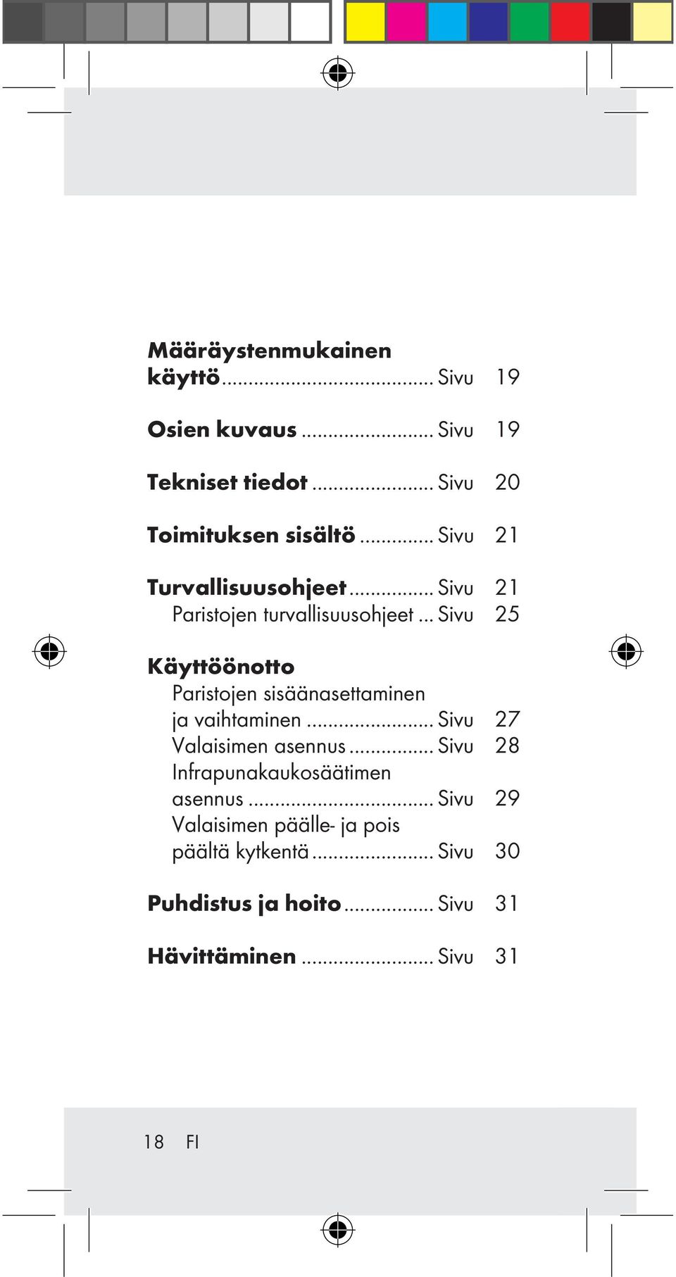 .. Sivu 25 Käyttöönotto Paristojen sisäänasettaminen ja vaihtaminen... Sivu 27 Valaisimen asennus.