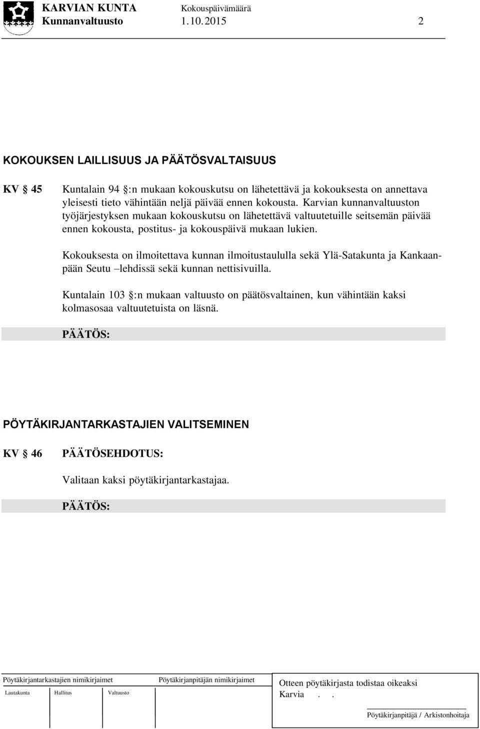 Karvian kunnanvaltuuston työjärjestyksen mukaan kokouskutsu on lähetettävä valtuutetuille seitsemän päivää ennen kokousta, postitus- ja kokouspäivä mukaan lukien.