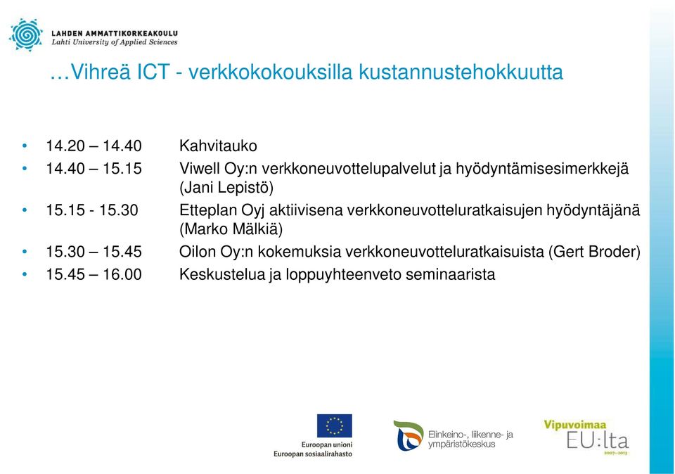 30 Etteplan Oyj aktiivisena verkkoneuvotteluratkaisujen hyödyntäjänä (Marko Mälkiä) 15.30 15.