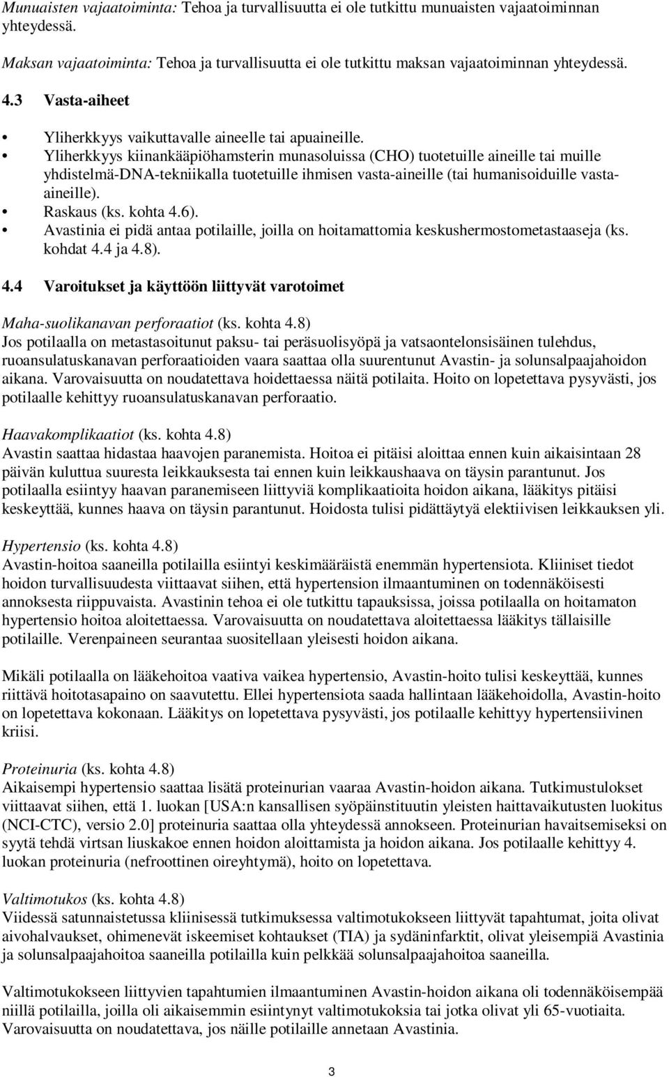 Yliherkkyys kiinankääpiöhamsterin munasoluissa (CHO) tuotetuille aineille tai muille yhdistelmä-dna-tekniikalla tuotetuille ihmisen vasta-aineille (tai humanisoiduille vastaaineille). Raskaus (ks.