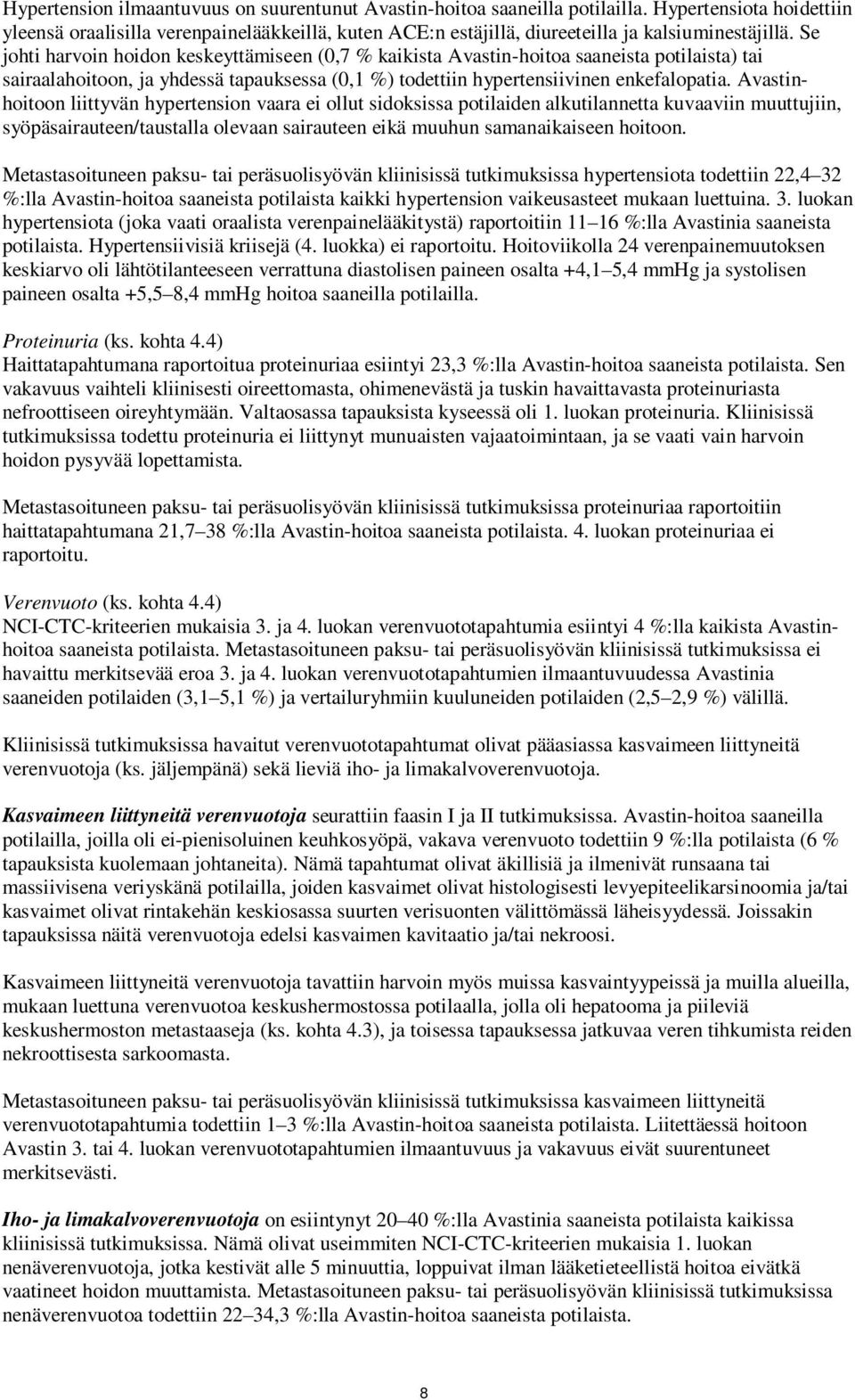 Se johti harvoin hoidon keskeyttämiseen (0,7 % kaikista Avastin-hoitoa saaneista potilaista) tai sairaalahoitoon, ja yhdessä tapauksessa (0,1 %) todettiin hypertensiivinen enkefalopatia.