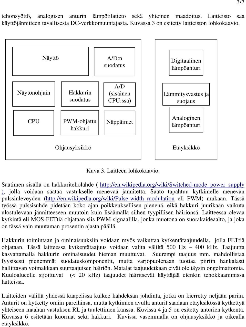 Ohjausyksikkö Etäyksikkö Kuva 3. Laitteen lohkokaavio. Säätimen sisällä on hakkuriteholähde ( http://en.wikipedia.