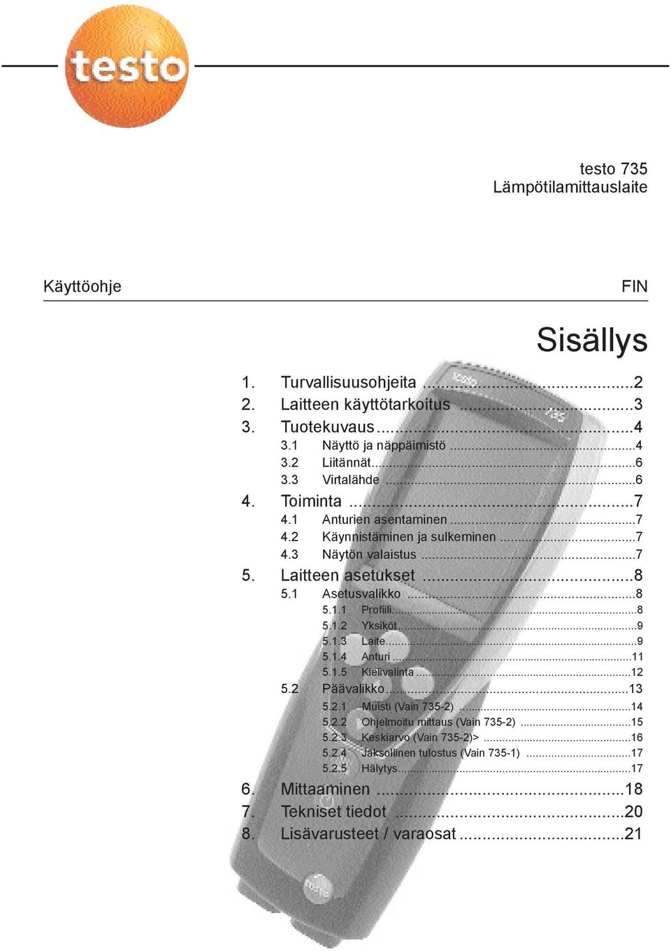 Asetusvalikko 8 511 Profiili8 512 Yksiköt9 513 Laite9 514 Anturi 11 515 Kielivalinta 12 52 Päävalikko13 521 Muisti (Vain 735-2) 14 522 Ohjelmoitu mittaus