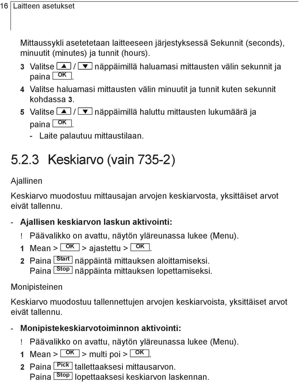 735-2) Ajallinen Keskiarvo muodostuu mittausajan arvojen keskiarvosta, yksittäiset arvot eivät tallennu - Ajallisen keskiarvon laskun aktivointi:!