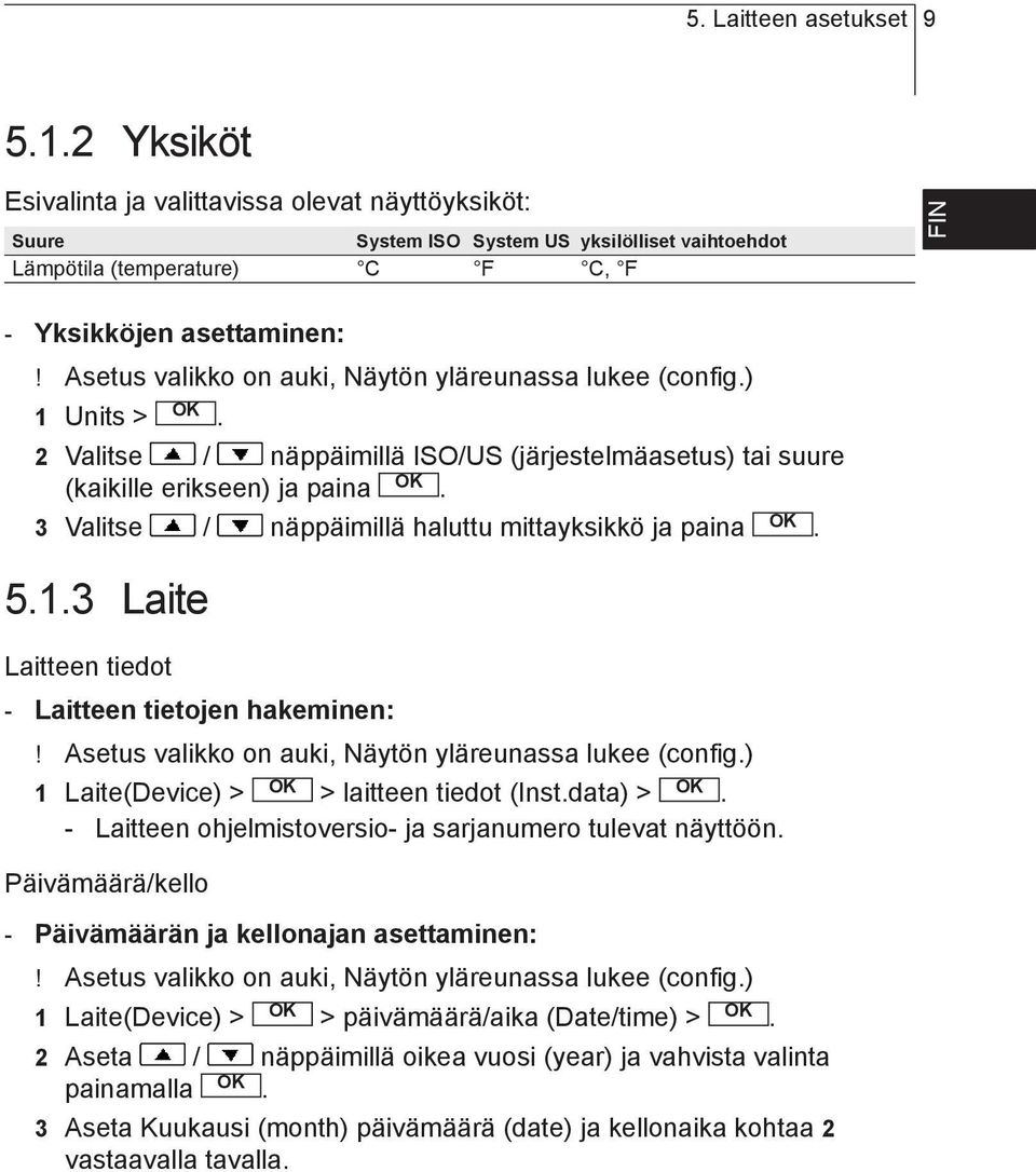 mittayksikkö ja paina 513 Laite Laitteen tiedot - Laitteen tietojen hakeminen:!