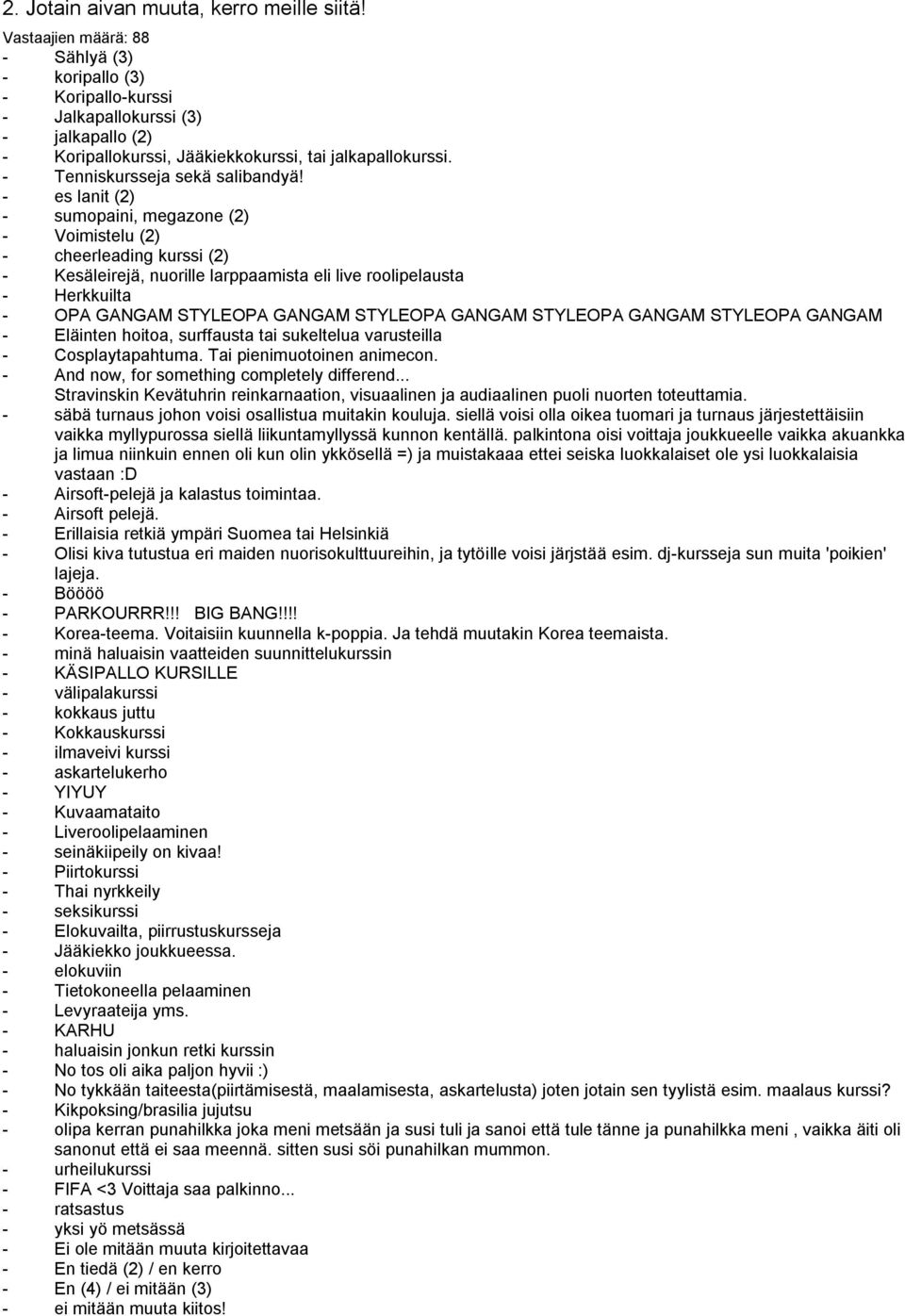 - es lanit (2) - sumopaini, megazone (2) - Voimistelu (2) - cheerleading kurssi (2) - Kesäleirejä, nuorille larppaamista eli live roolipelausta - Herkkuilta - Eläinten hoitoa, surffausta tai