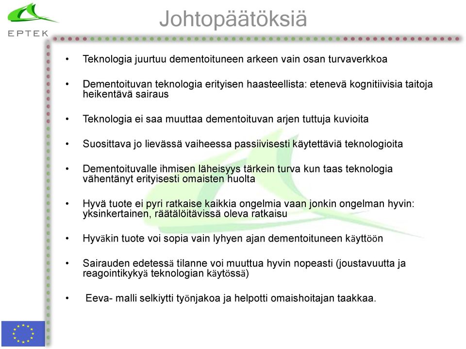 vähentänyt erityisesti omaisten huolta Hyvä tuote ei pyri ratkaise kaikkia ongelmia vaan jonkin ongelman hyvin: yksinkertainen, räätälöitävissä oleva ratkaisu Hyväkin tuote voi sopia vain lyhyen