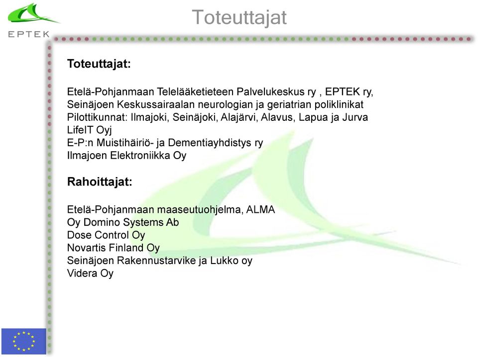 Oyj E-P:n Muistihäiriö- ja Dementiayhdistys ry Ilmajoen Elektroniikka Oy Rahoittajat: Etelä-Pohjanmaan