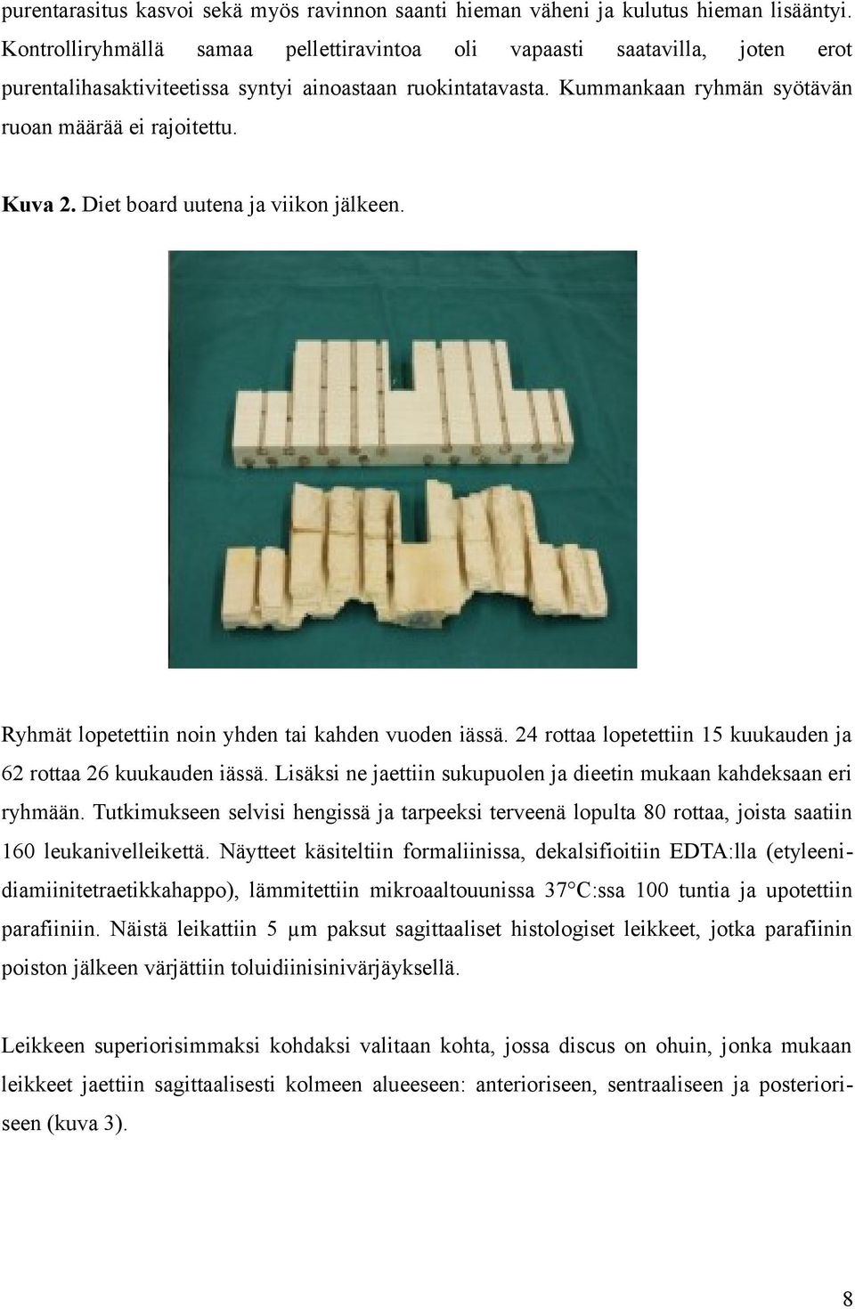 Kuva 2. Diet board uutena ja viikon jälkeen. Ryhmät lopetettiin noin yhden tai kahden vuoden iässä. 24 rottaa lopetettiin 15 kuukauden ja 62 rottaa 26 kuukauden iässä.