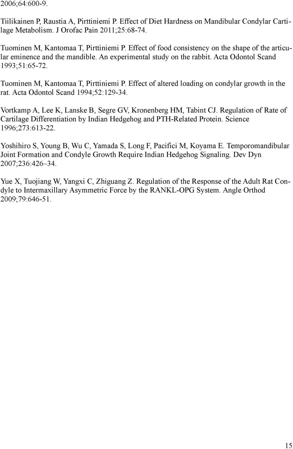 Effect of altered loading on condylar growth in the rat. Acta Odontol Scand 1994;52:129-34. Vortkamp A, Lee K, Lanske B, Segre GV, Kronenberg HM, Tabint CJ.