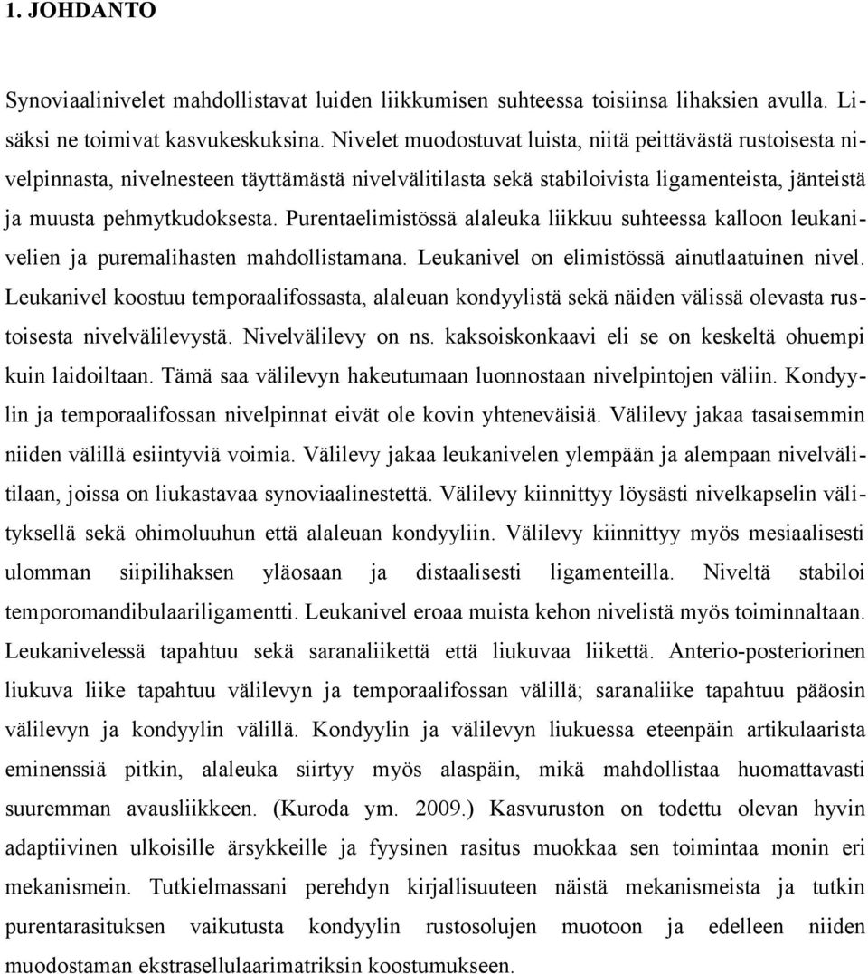 Purentaelimistössä alaleuka liikkuu suhteessa kalloon leukanivelien ja puremalihasten mahdollistamana. Leukanivel on elimistössä ainutlaatuinen nivel.