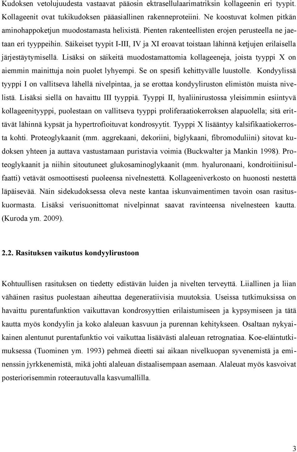 Säikeiset tyypit I-III, IV ja XI eroavat toistaan lähinnä ketjujen erilaisella järjestäytymisellä.